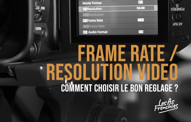 Frame-rate-et-resolution-video-comment-choisir-le-bon-reglage